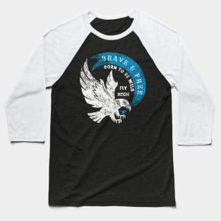 Brave and Free Born to Be Wild Fly High Eagle Baseball T-Shirt